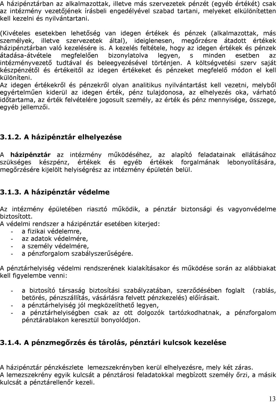 (Kivételes esetekben lehetőség van idegen értékek és pénzek (alkalmazottak, más személyek, illetve szervezetek által), ideiglenesen, megőrzésre átadott értékek házipénztárban való kezelésére is.