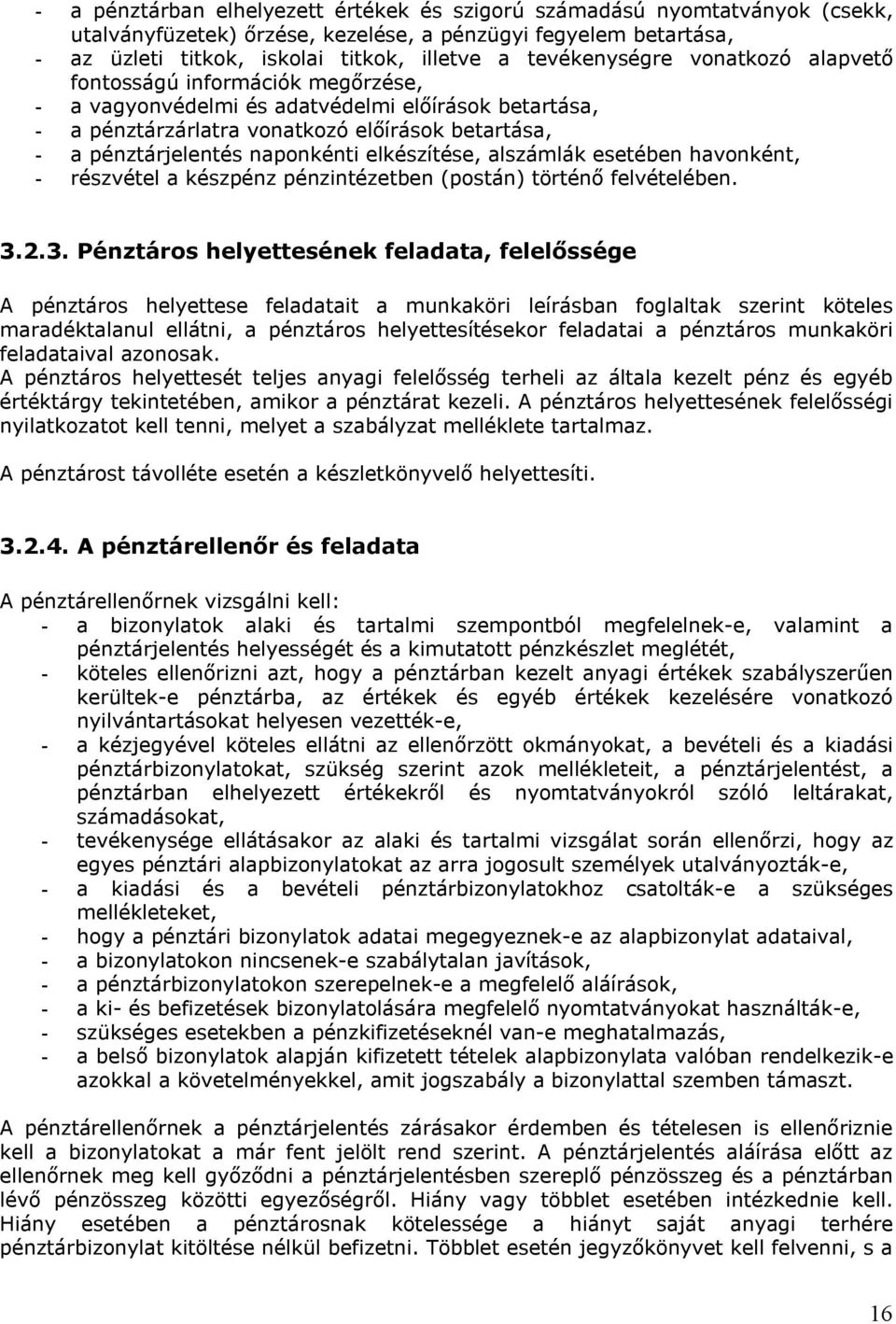 naponkénti elkészítése, alszámlák esetében havonként, - részvétel a készpénz pénzintézetben (postán) történő felvételében. 3.