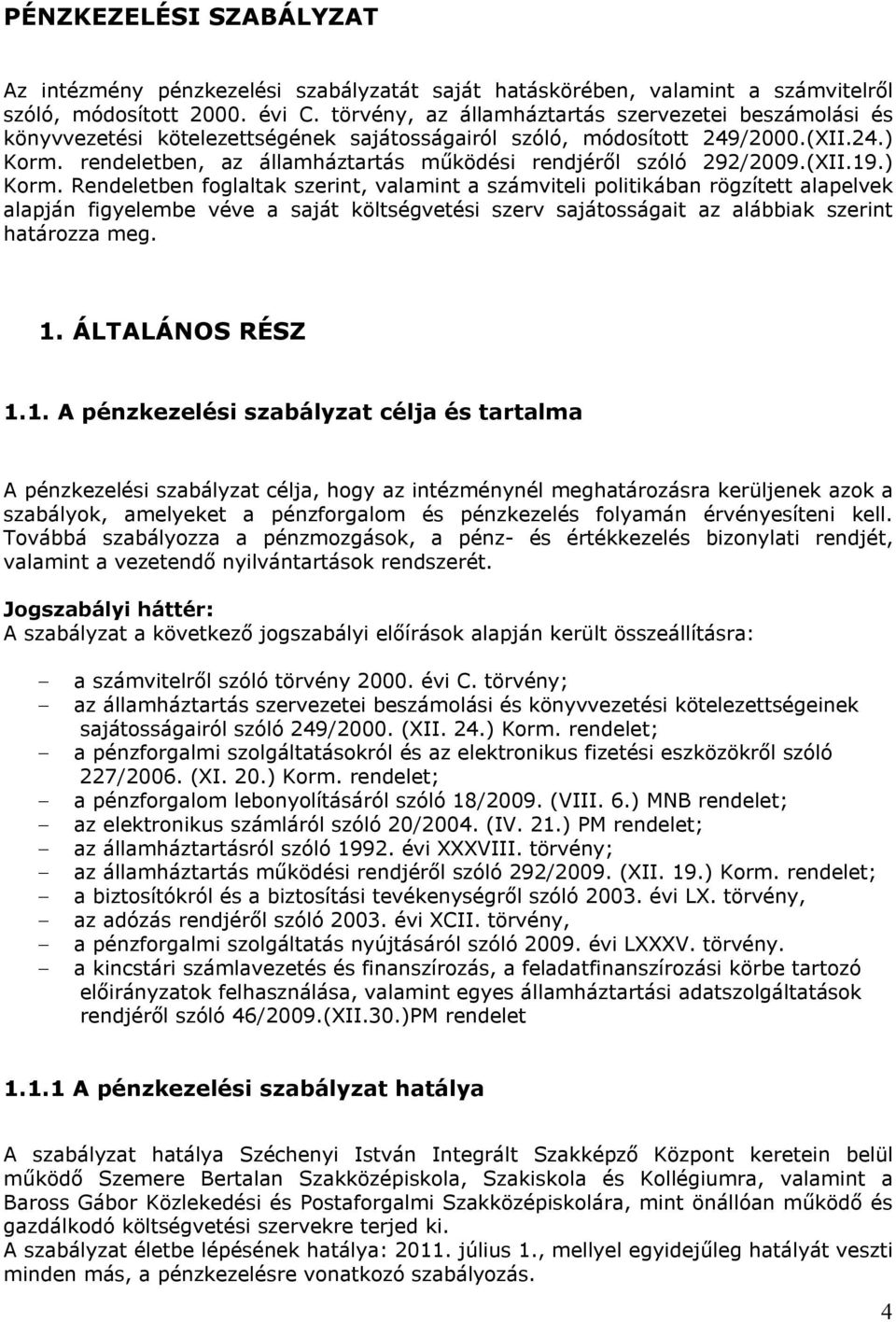 rendeletben, az államháztartás működési rendjéről szóló 292/2009.(XII.19.) Korm.