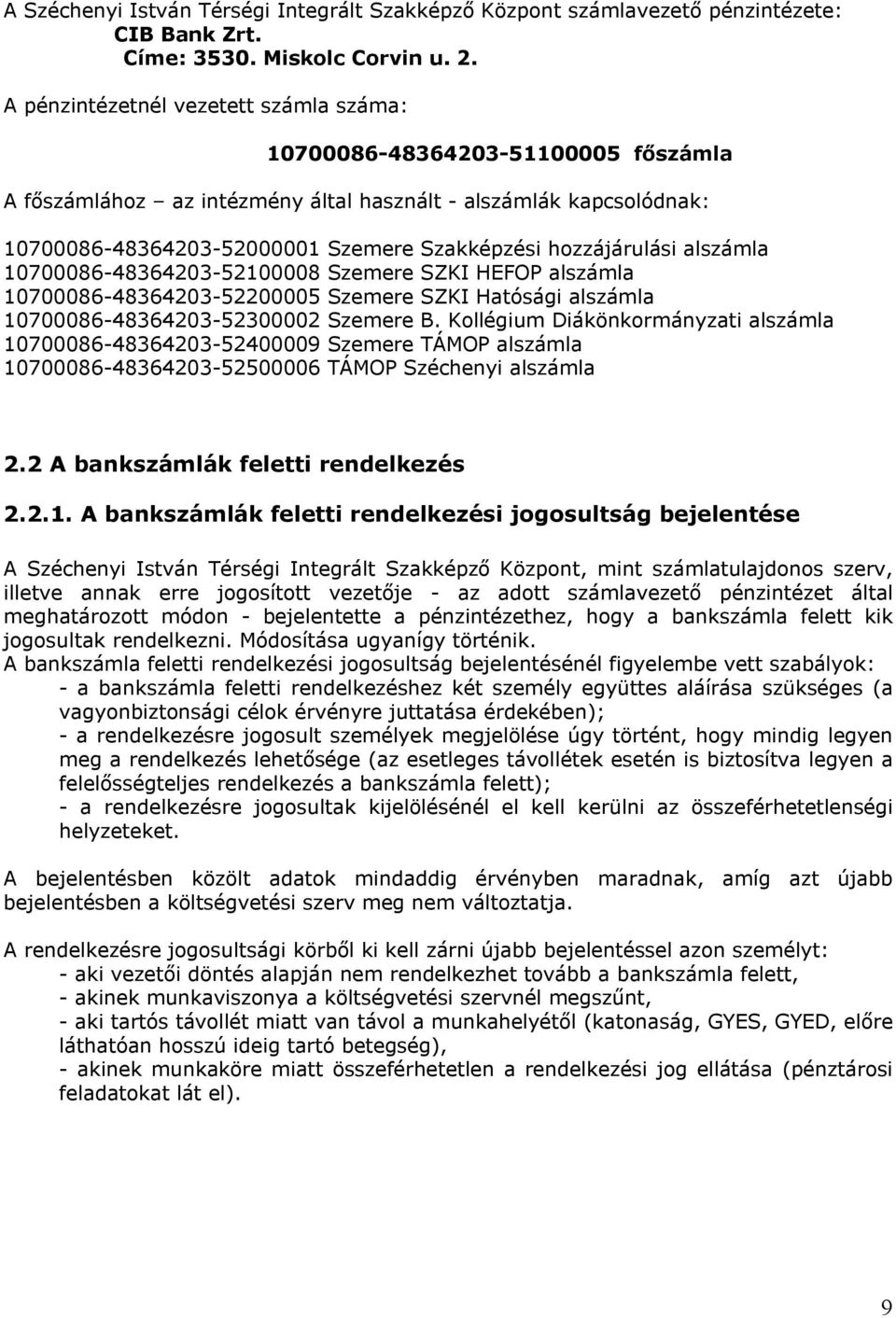 hozzájárulási alszámla 10700086-48364203-52100008 Szemere SZKI HEFOP alszámla 10700086-48364203-52200005 Szemere SZKI Hatósági alszámla 10700086-48364203-52300002 Szemere B.