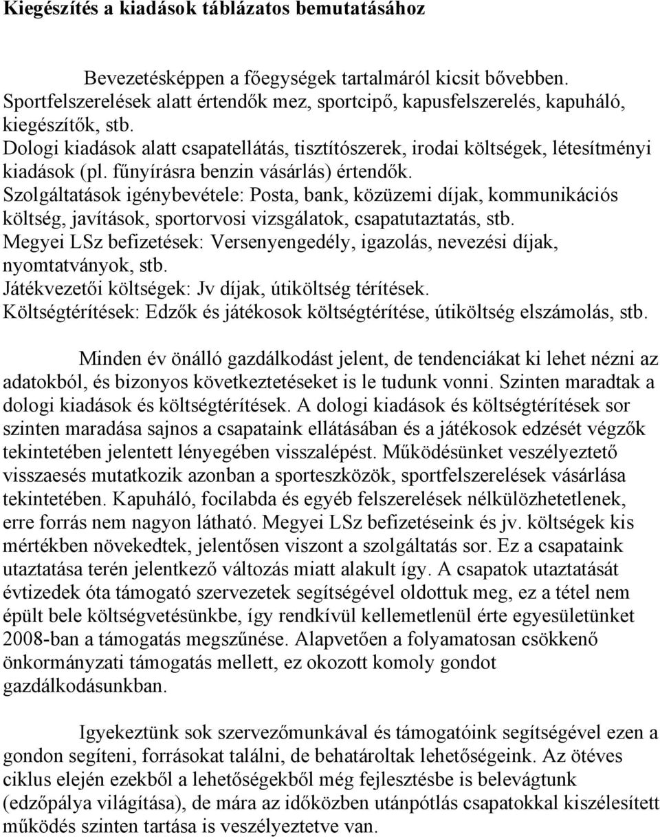 fűnyírásra benzin vásárlás) értendők. Szolgáltatások igénybevétele: Posta, bank, közüzemi díjak, kommunikációs költség, javítások, sportorvosi vizsgálatok, csapatutaztatás, stb.