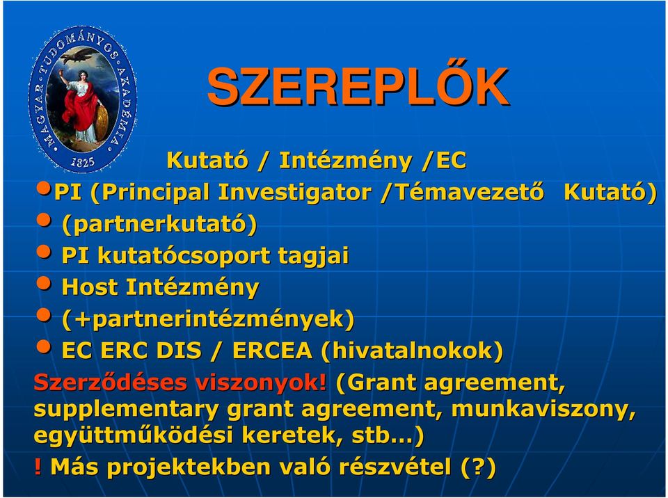 zmények) EC ERC DIS / ERCEA (hivatalnokok) Szerzıdéses viszonyok!