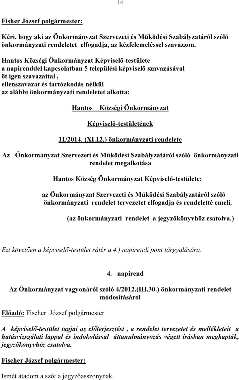 rendeletet alkotta: Hantos Községi Önkormányzat Képviselő-testületének 11/2014. (XI.12.