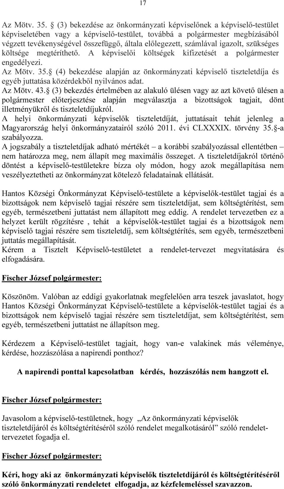 számlával igazolt, szükséges költsége megtéríthető. A képviselői költségek kifizetését a polgármester engedélyezi. Az Mötv. 35.