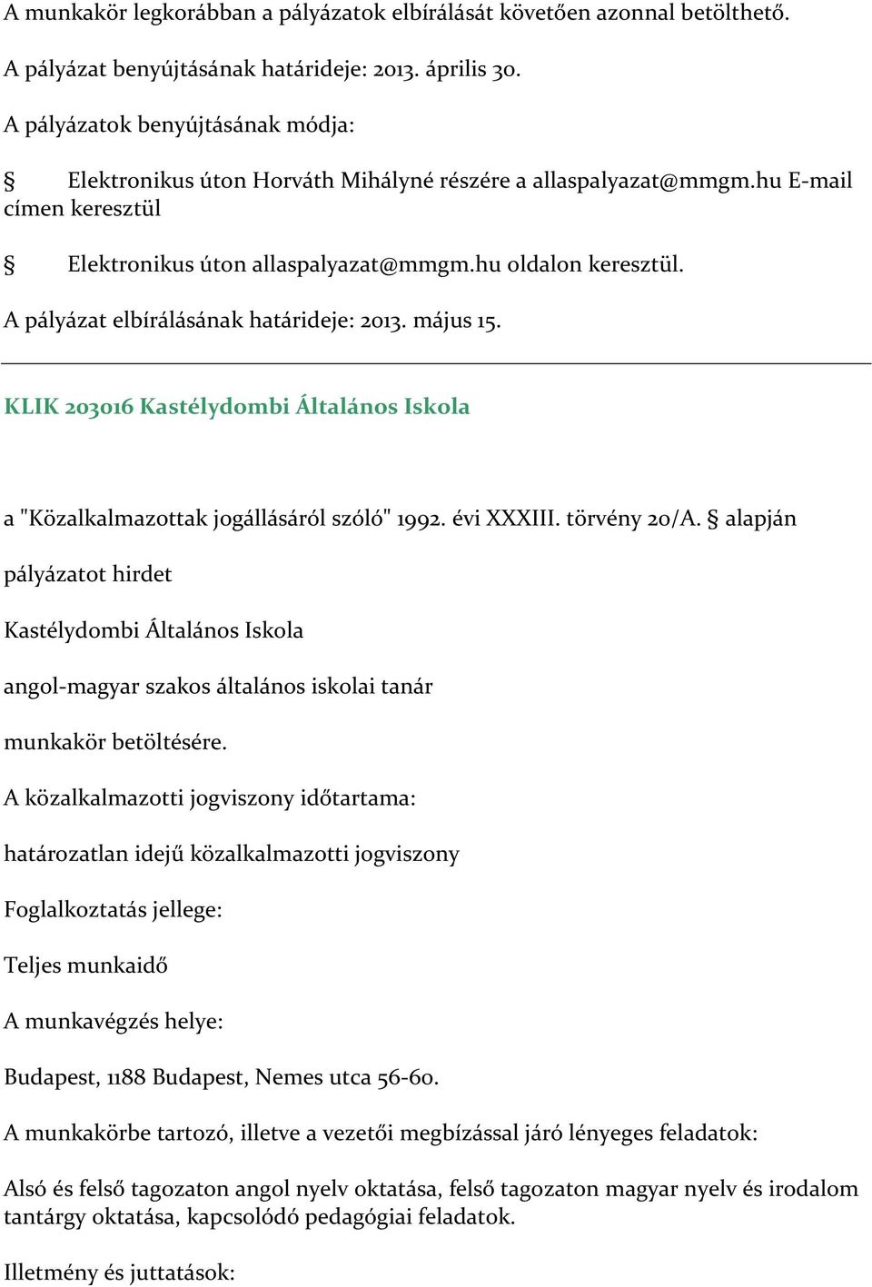 A pályázat elbírálásának határideje: 2013. május 15. KLIK 203016 Kastélydombi Általános Iskola a "Közalkalmazottak jogállásáról szóló" 1992. évi XXXIII. törvény 20/A.