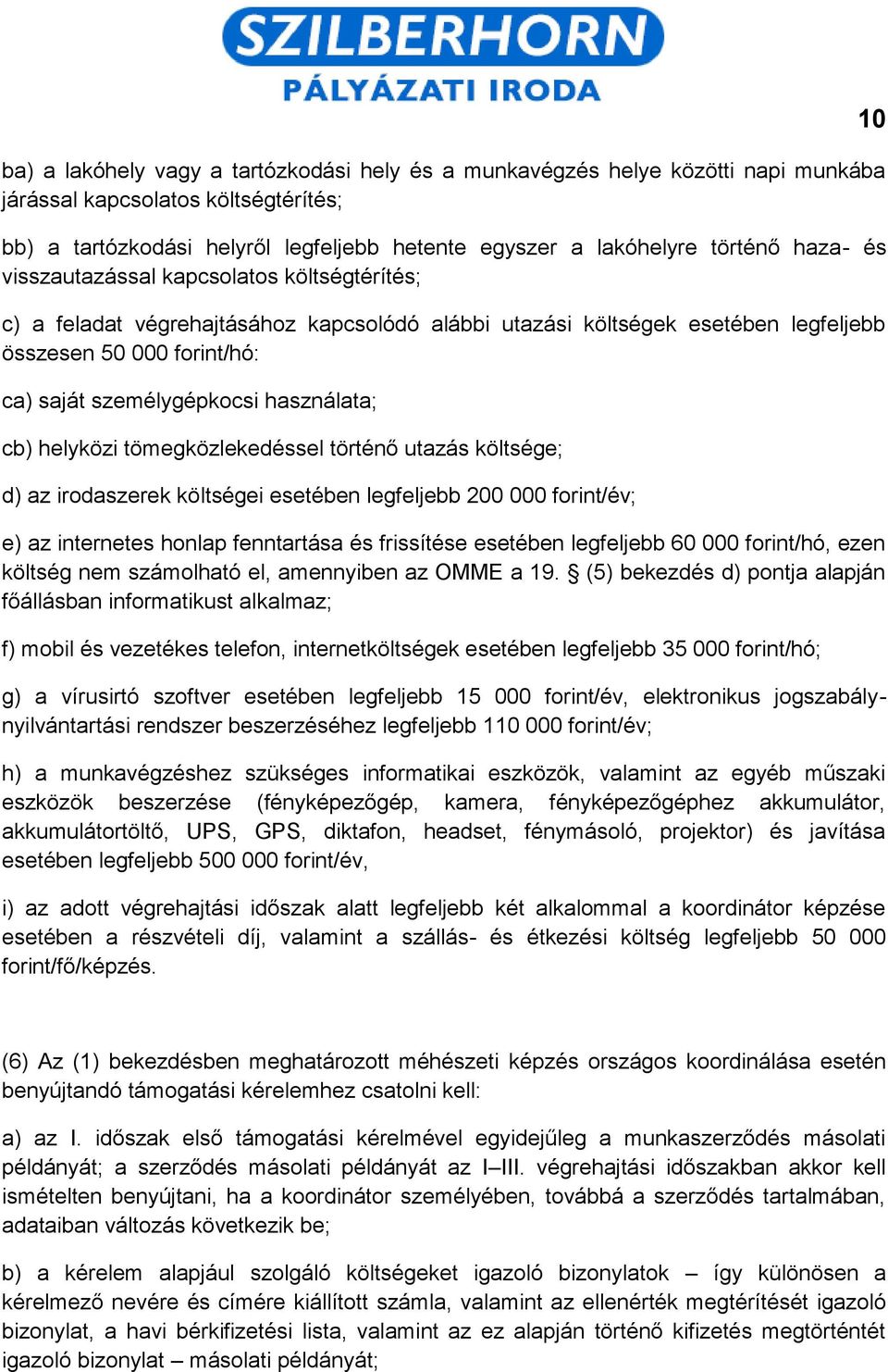 használata; cb) helyközi tömegközlekedéssel történő utazás költsége; d) az irodaszerek költségei esetében legfeljebb 200 000 forint/év; e) az internetes honlap fenntartása és frissítése esetében