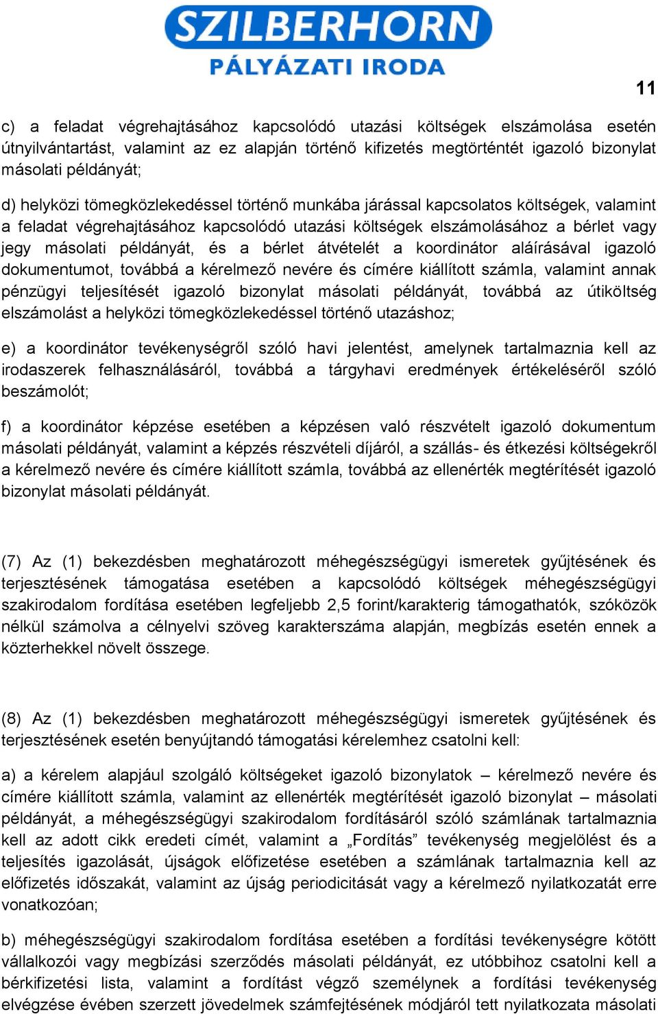 átvételét a koordinátor aláírásával igazoló dokumentumot, továbbá a kérelmező nevére és címére kiállított számla, valamint annak pénzügyi teljesítését igazoló bizonylat másolati példányát, továbbá az