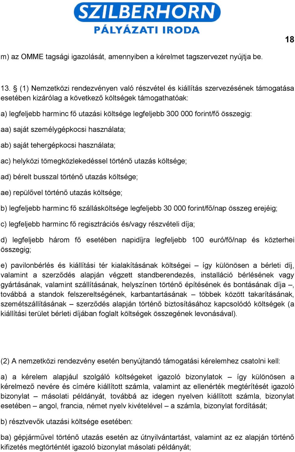 forint/fő összegig: aa) saját személygépkocsi használata; ab) saját tehergépkocsi használata; ac) helyközi tömegközlekedéssel történő utazás költsége; ad) bérelt busszal történő utazás költsége; ae)