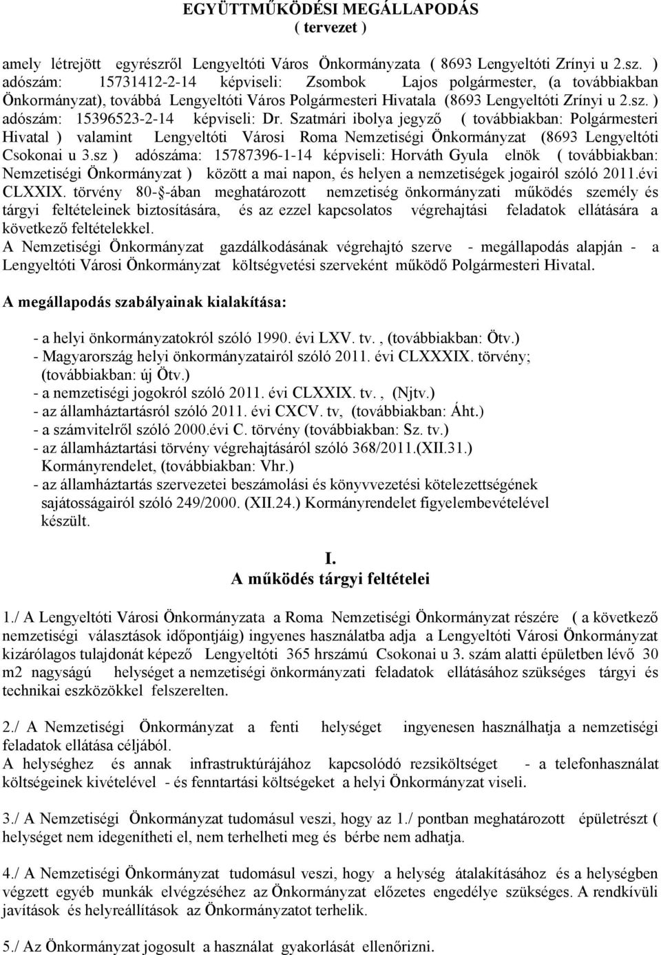 ) adószám: 15731412-2-14 képviseli: Zsombok Lajos polgármester, (a továbbiakban Önkormányzat), továbbá Lengyeltóti Város Polgármesteri Hivatala (8693 Lengyeltóti Zrínyi u 2.sz. ) adószám: 15396523-2-14 képviseli: Dr.