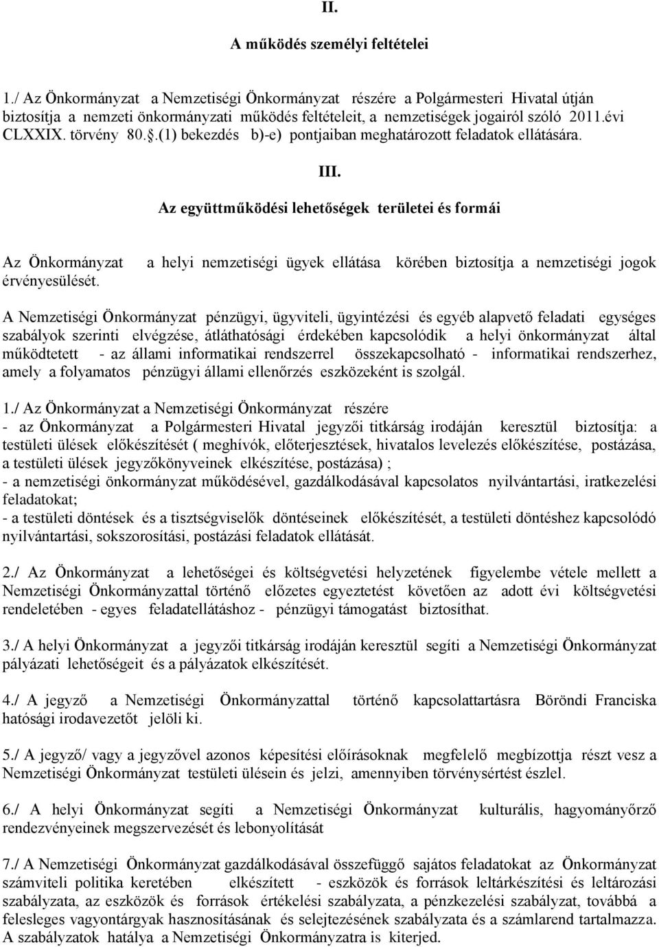 .(1) bekezdés b)-e) pontjaiban meghatározott feladatok ellátására. III.