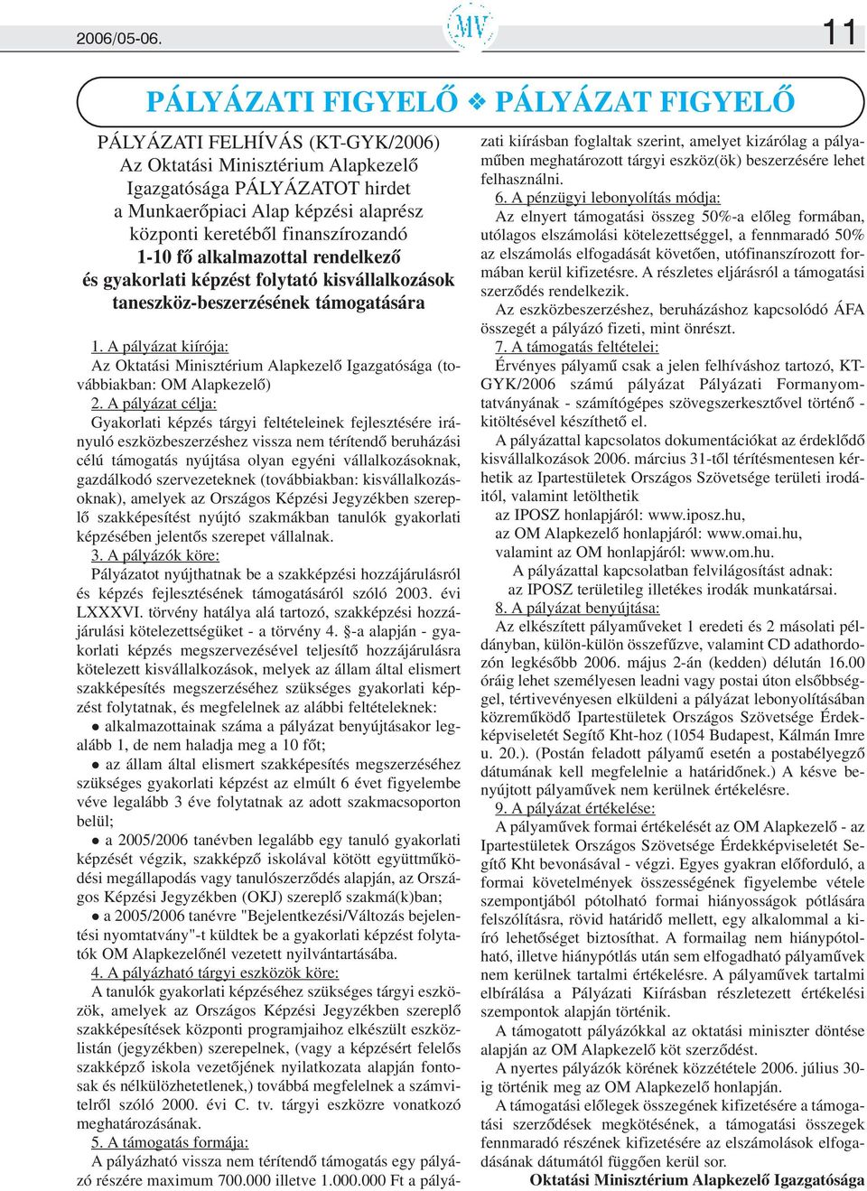 finanszírozandó 1-10 fõ alkalmazottal rendelkezõ és gyakorlati képzést folytató kisvállalkozások taneszköz-beszerzésének támogatására 1.