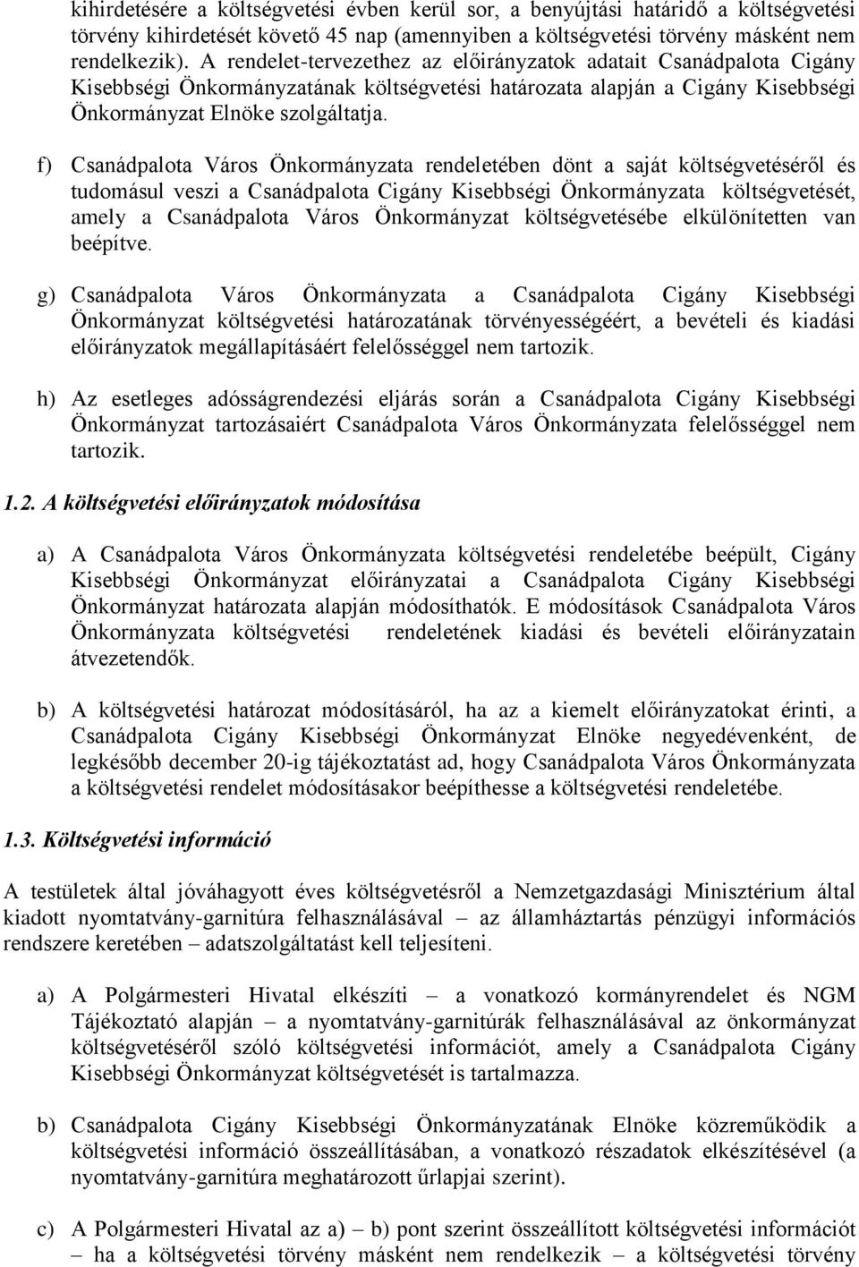 f) Csanádpalota Város Önkormányzata rendeletében dönt a saját költségvetéséről és tudomásul veszi a Csanádpalota Cigány Kisebbségi Önkormányzata költségvetését, amely a Csanádpalota Város