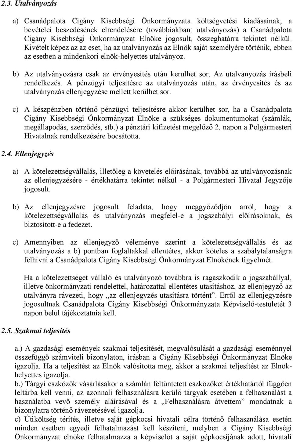 b) Az utalványozásra csak az érvényesítés után kerülhet sor. Az utalványozás írásbeli rendelkezés.