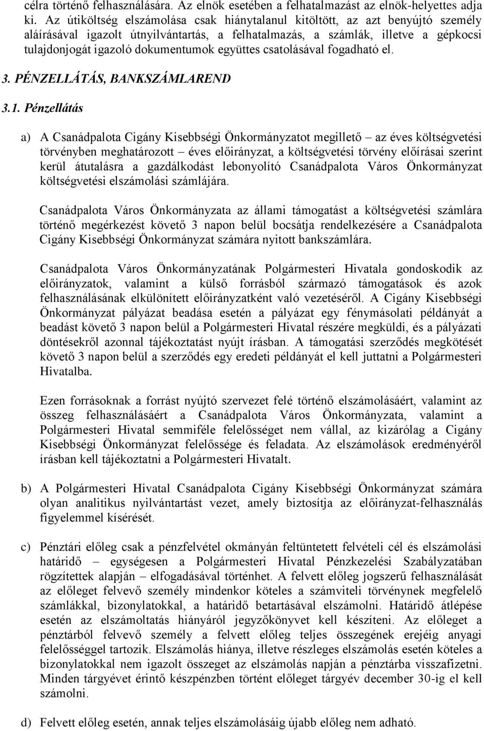 együttes csatolásával fogadható el. 3. PÉNZELLÁTÁS, BANKSZÁMLAREND 3.1.