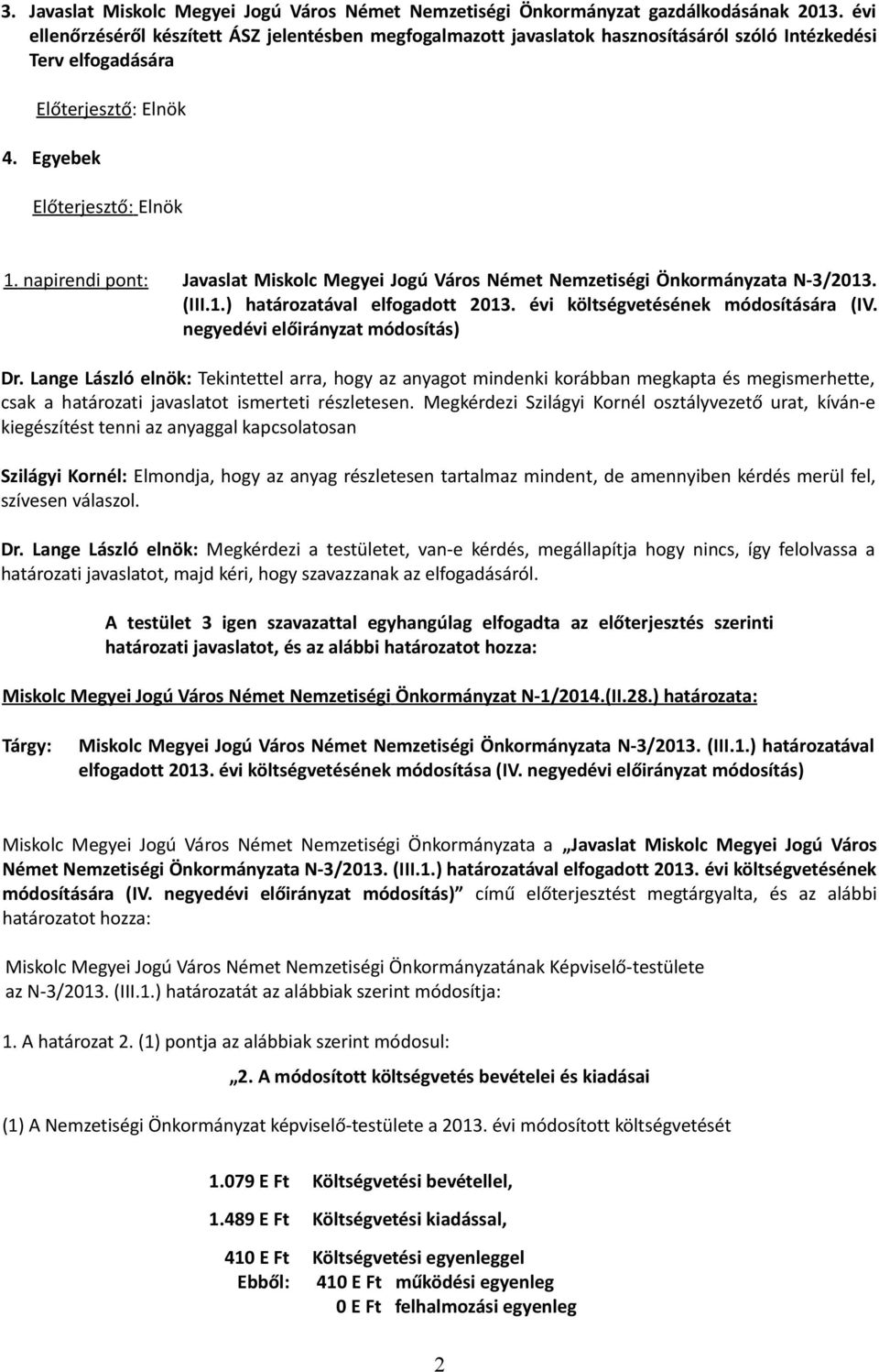 napirendi pont: Javaslat Miskolc Megyei Jogú Város Német Nemzetiségi Önkormányzata N-3/2013. (III.1.) határozatával elfogadott 2013. évi költségvetésének módosítására (IV.