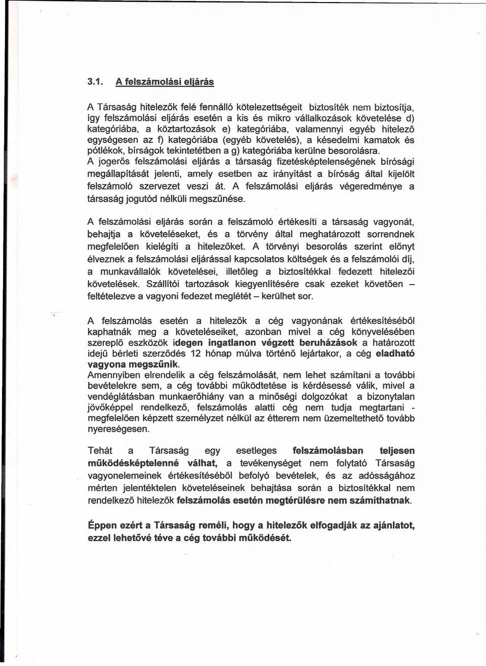 A jqers felszamlasi eljaras a tarsasaq fizeteskeptelenseqenek bir6sagi rneqallapltasat jelenti, amely esetben az iranyitast a blr6sag alta! kijellt felszarnl szervezet veszi at.