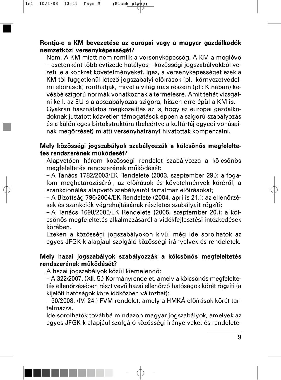 : környezetvédelmi elôírások) ronthatják, mivel a világ más részein (pl.: Kínában) kevésbé szigorú normák vonatkoznak a termelésre.