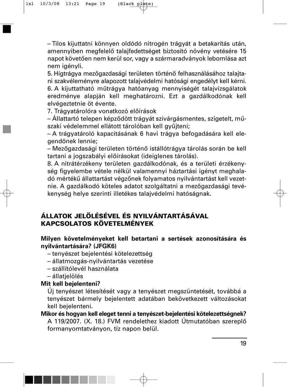 A kijuttatható mûtrágya hatóanyag mennyiségét talajvizsgálatok eredménye alapján kell meghatározni. Ezt a gazdálkodónak kell elvégeztetnie öt évente. 7.