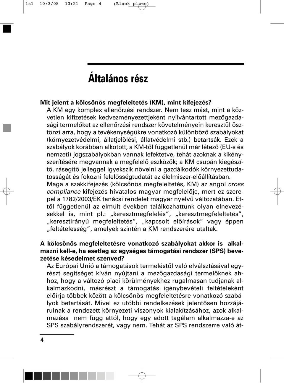 vonatkozó különbözô szabályokat (környezetvédelmi, állatjelölési, állatvédelmi stb.) betartsák.