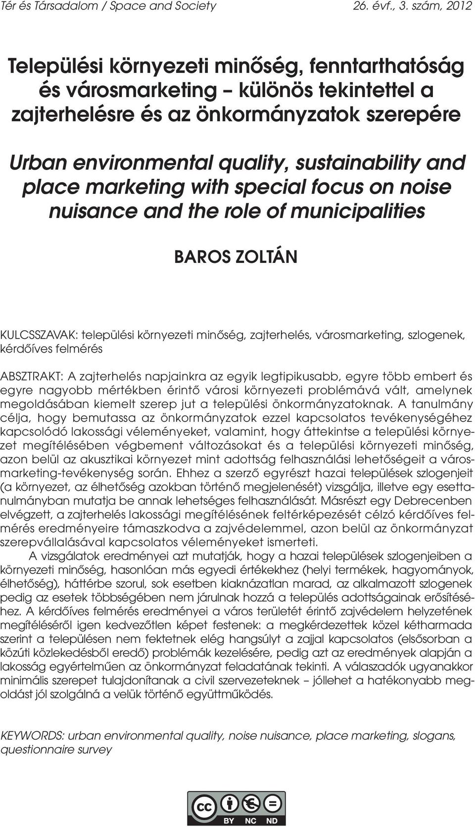 marketing with special focus on noise nuisance and the role of municipalities BAROS ZOLTÁN KULCSSZAVAK: települési környezeti minőség, zajterhelés, városmarketing, szlogenek, kérdőíves felmérés