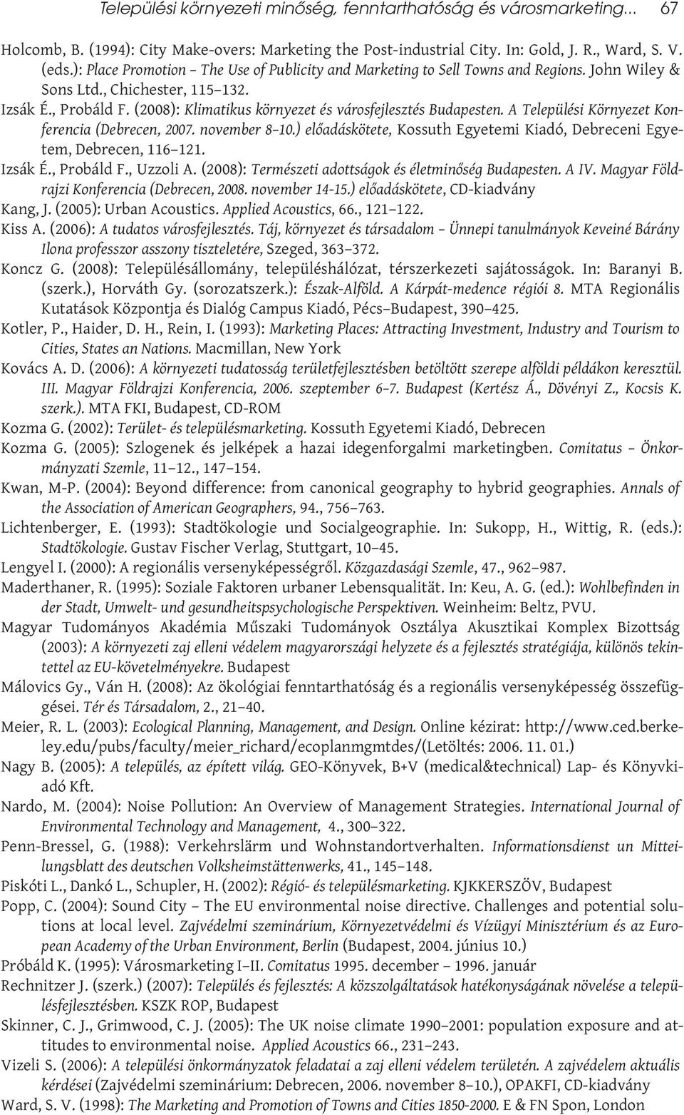 (2008): Klimatikus környezet és városfejlesztés Budapesten. A Települési Környezet Konferencia (Debrecen, 2007. november 8 10.