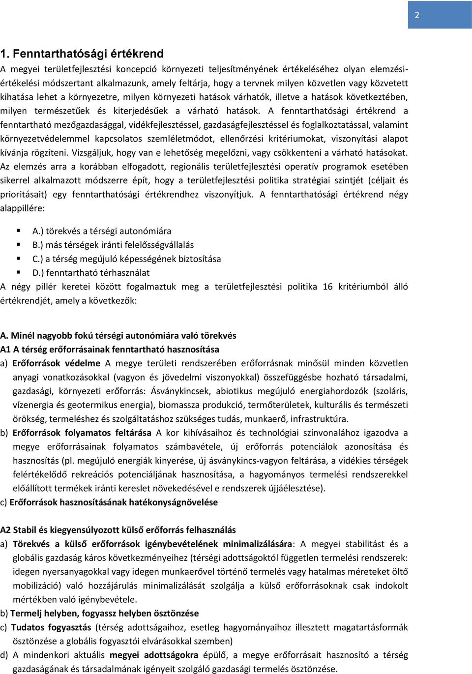 A fenntarthatósági értékrend a fenntartható mezőgazdasággal, vidékfejlesztéssel, gazdaságfejlesztéssel és foglalkoztatással, valamint környezetvédelemmel kapcsolatos szemléletmódot, ellenőrzési