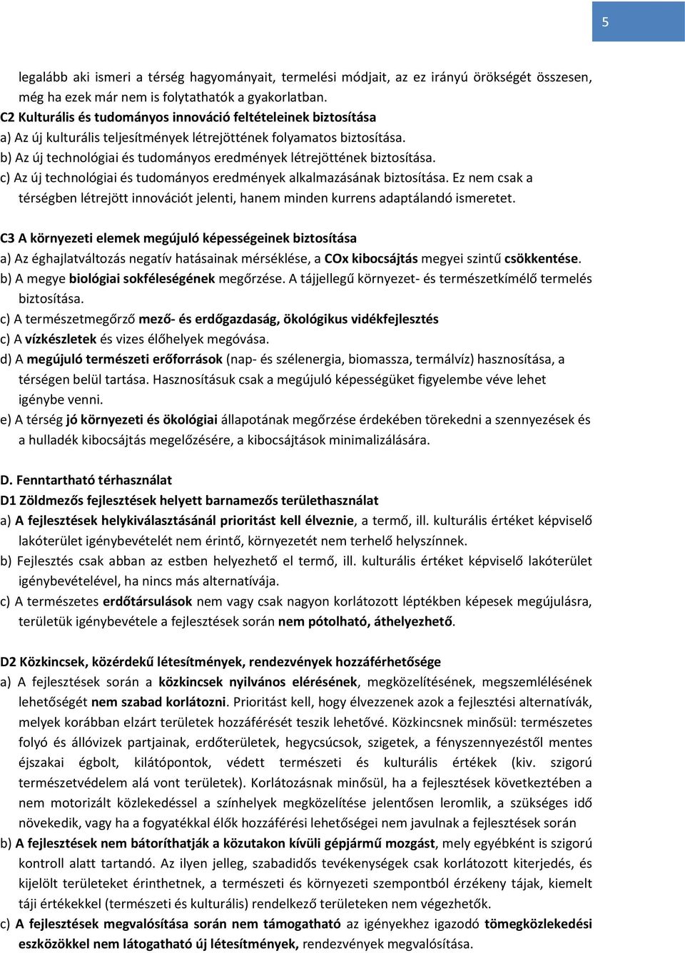 b) Az új technológiai és tudományos eredmények létrejöttének biztosítása. c) Az új technológiai és tudományos eredmények alkalmazásának biztosítása.