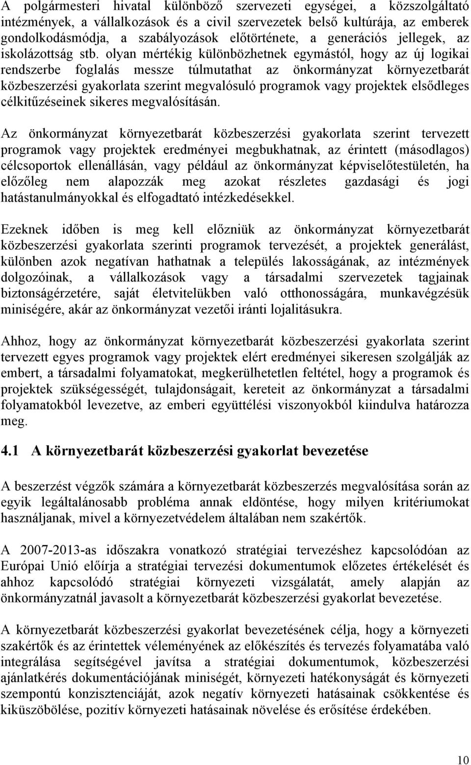 olyan mértékig különbözhetnek egymástól, hogy az új logikai rendszerbe foglalás messze túlmutathat az önkormányzat környezetbarát közbeszerzési gyakorlata szerint megvalósuló programok vagy projektek