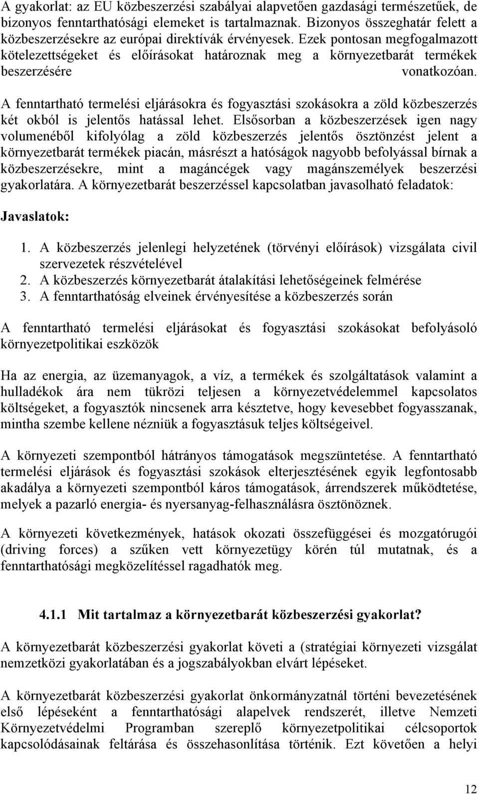 Ezek pontosan megfogalmazott kötelezettségeket és előírásokat határoznak meg a környezetbarát termékek beszerzésére vonatkozóan.