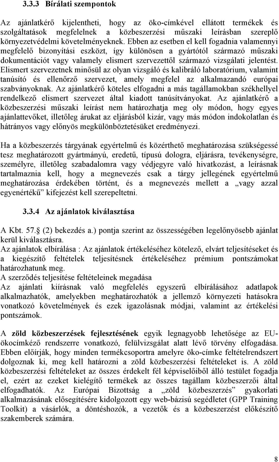 Elismert szervezetnek minősül az olyan vizsgáló és kalibráló laboratórium, valamint tanúsító és ellenőrző szervezet, amely megfelel az alkalmazandó európai szabványoknak.