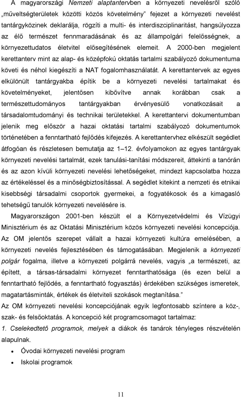 A 2000-ben megjelent kerettanterv mint az alap- és középfokú oktatás tartalmi szabályozó dokumentuma követi és néhol kiegészíti a NAT fogalomhasználatát.