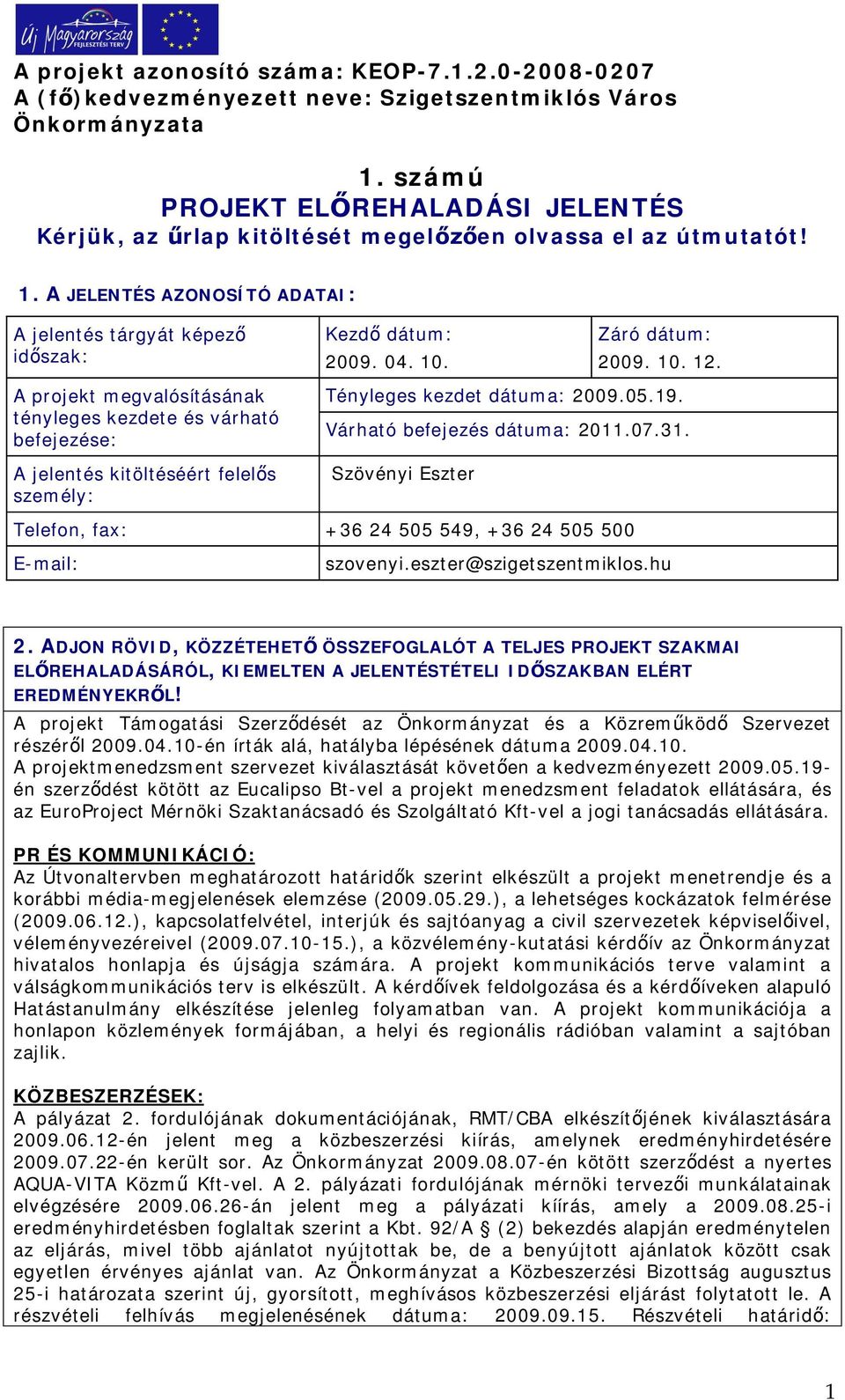 Várható befejezés dátuma: 2011.07.31. Szövényi Eszter Telefon, fax: +36 24 505 549, +36 24 505 500 E-mail: szovenyi.eszter@szigetszentmiklos.hu 2.