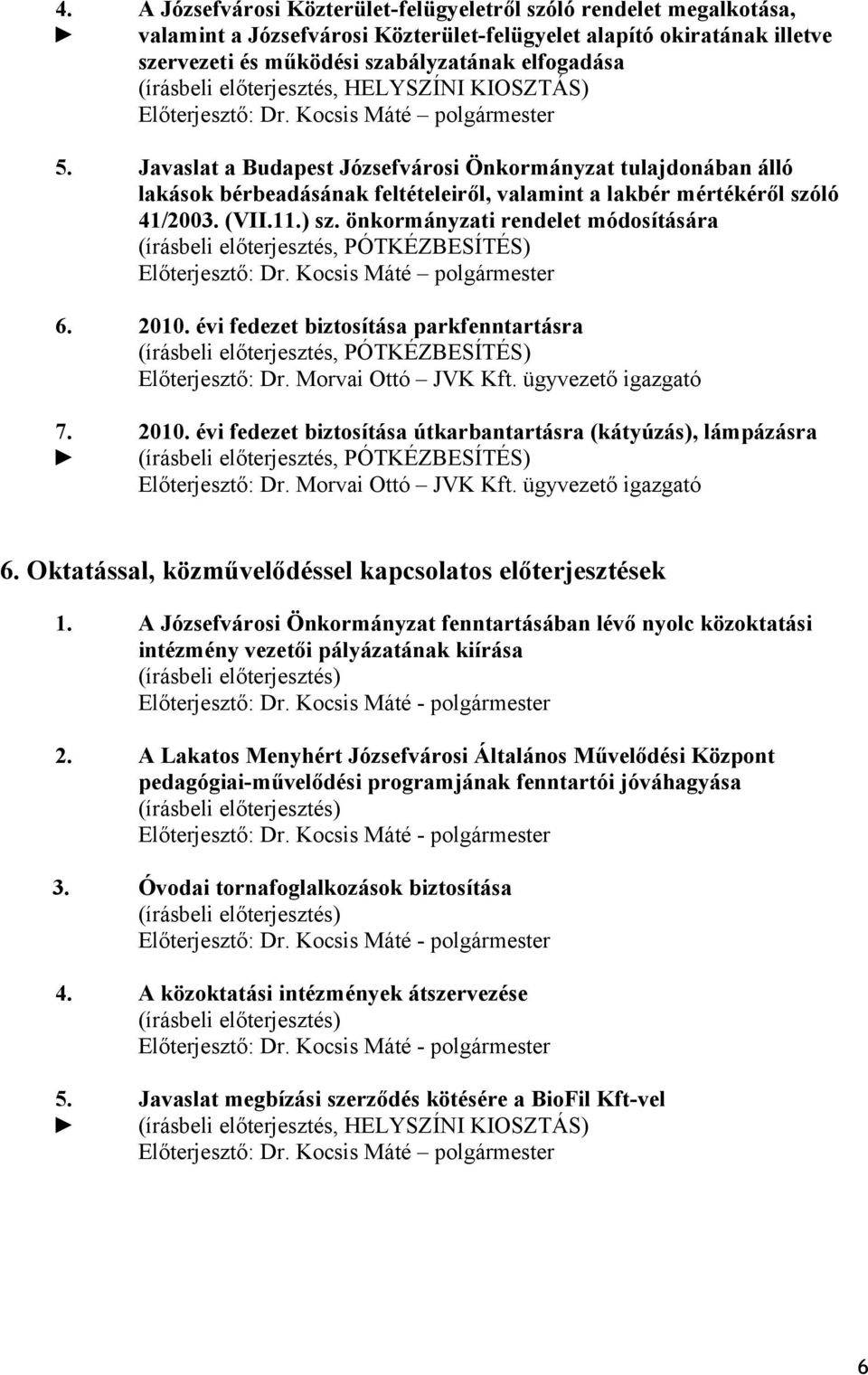 Javaslat a Budapest Józsefvárosi Önkormányzat tulajdonában álló lakások bérbeadásának feltételeiről, valamint a lakbér mértékéről szóló 41/2003. (VII.11.) sz.