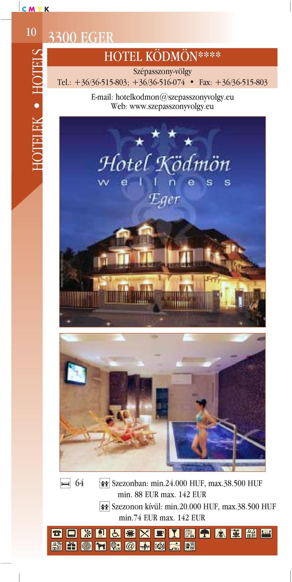 hotelkodmon@szepasszonyvolgy.eu Web: www.szepasszonyvolgy.eu 64 Szezonban: min.