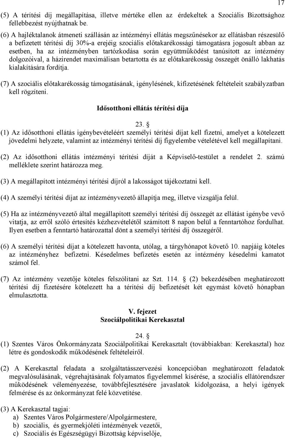 esetben, ha az intézményben tartózkodása során együttműködést tanúsított az intézmény dolgozóival, a házirendet maximálisan betartotta és az előtakarékosság összegét önálló lakhatás kialakítására