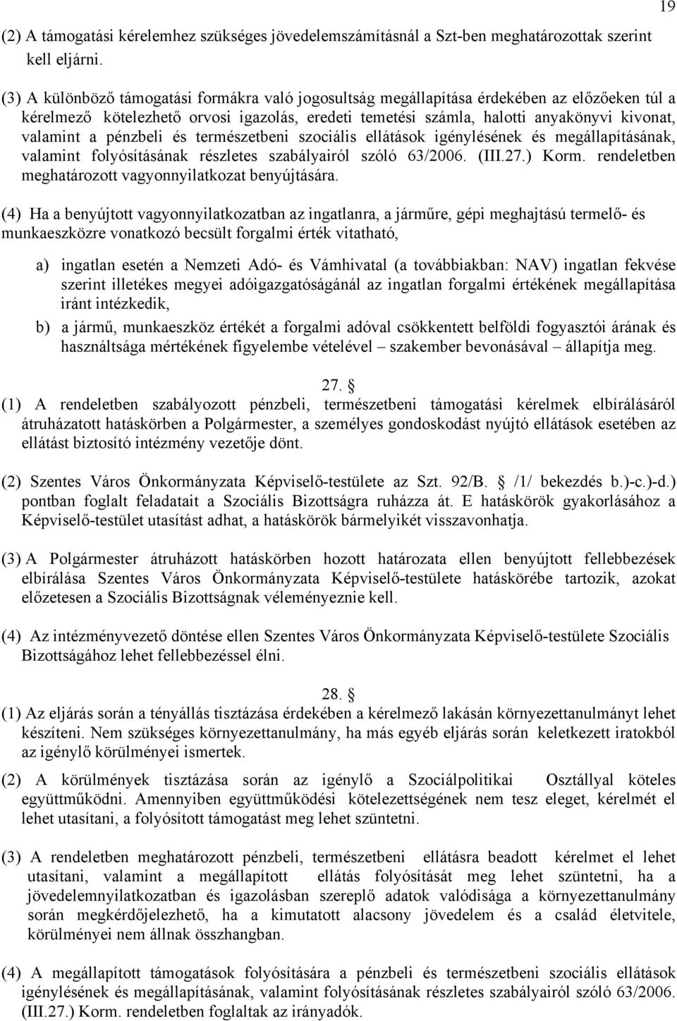 pénzbeli és természetbeni szociális ellátások igénylésének és megállapításának, valamint folyósításának részletes szabályairól szóló 63/2006. (III.27.) Korm.