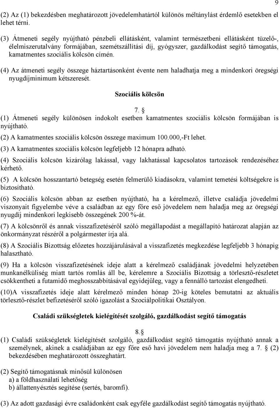 kamatmentes szociális kölcsön címén. (4) Az átmeneti segély összege háztartásonként évente nem haladhatja meg a mindenkori öregségi nyugdíjminimum kétszeresét. Szociális kölcsön 7.