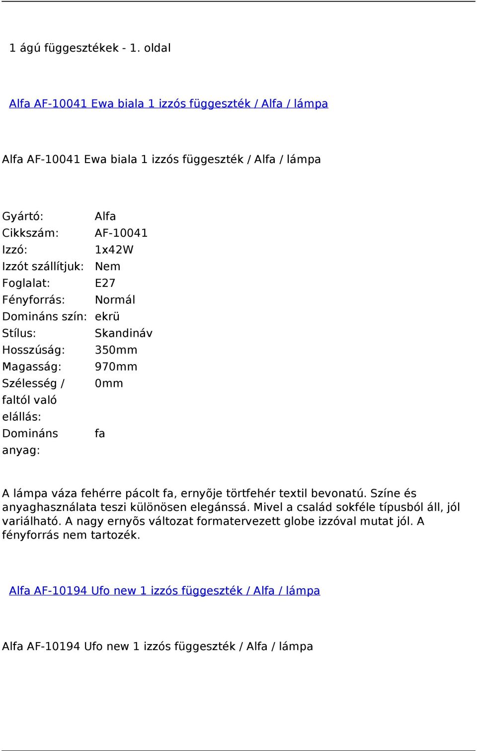 ekrü Stílus: Skandináv Hosszúság: 350mm Magasság: 970mm Domináns fa A lámpa váza fehérre pácolt fa, ernyõje törtfehér textil bevonatú.