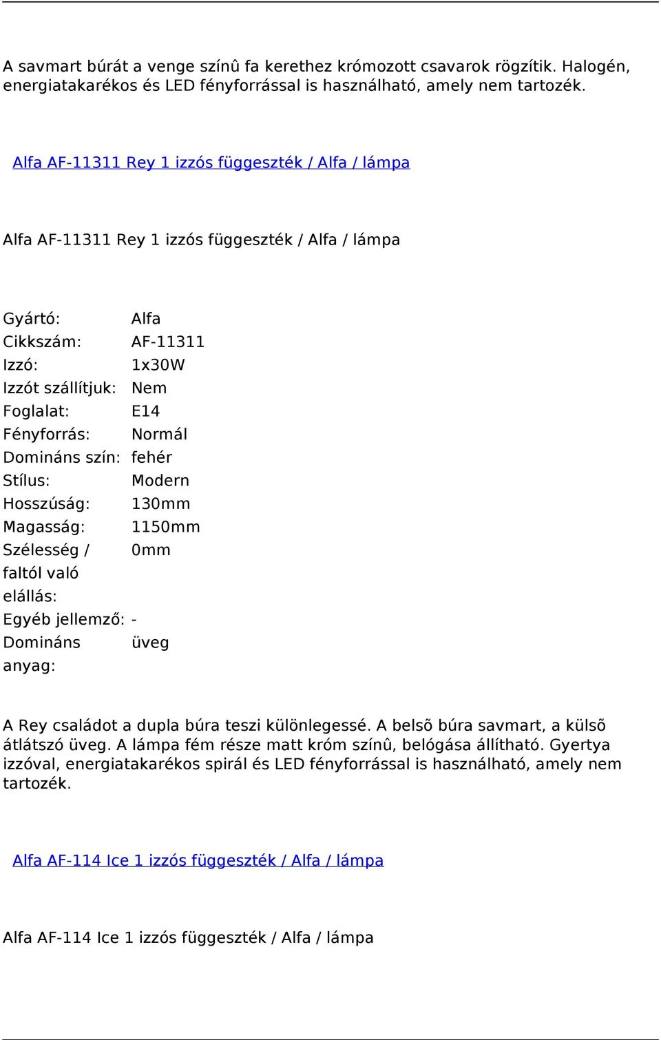 Hosszúság: 130mm Magasság: 1150mm Egyéb jellemző: - Domináns üveg A Rey családot a dupla búra teszi különlegessé. A belsõ búra savmart, a külsõ átlátszó üveg.