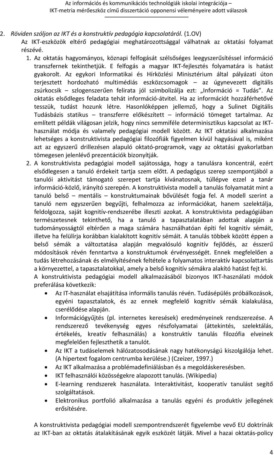 Az egykori Informatikai és Hírközlési Minisztérium által pályázati úton terjesztett hordozható multimédiás eszközcsomagok az úgynevezett digitális zsúrkocsik szlogenszerűen felirata jól szimbolizálja