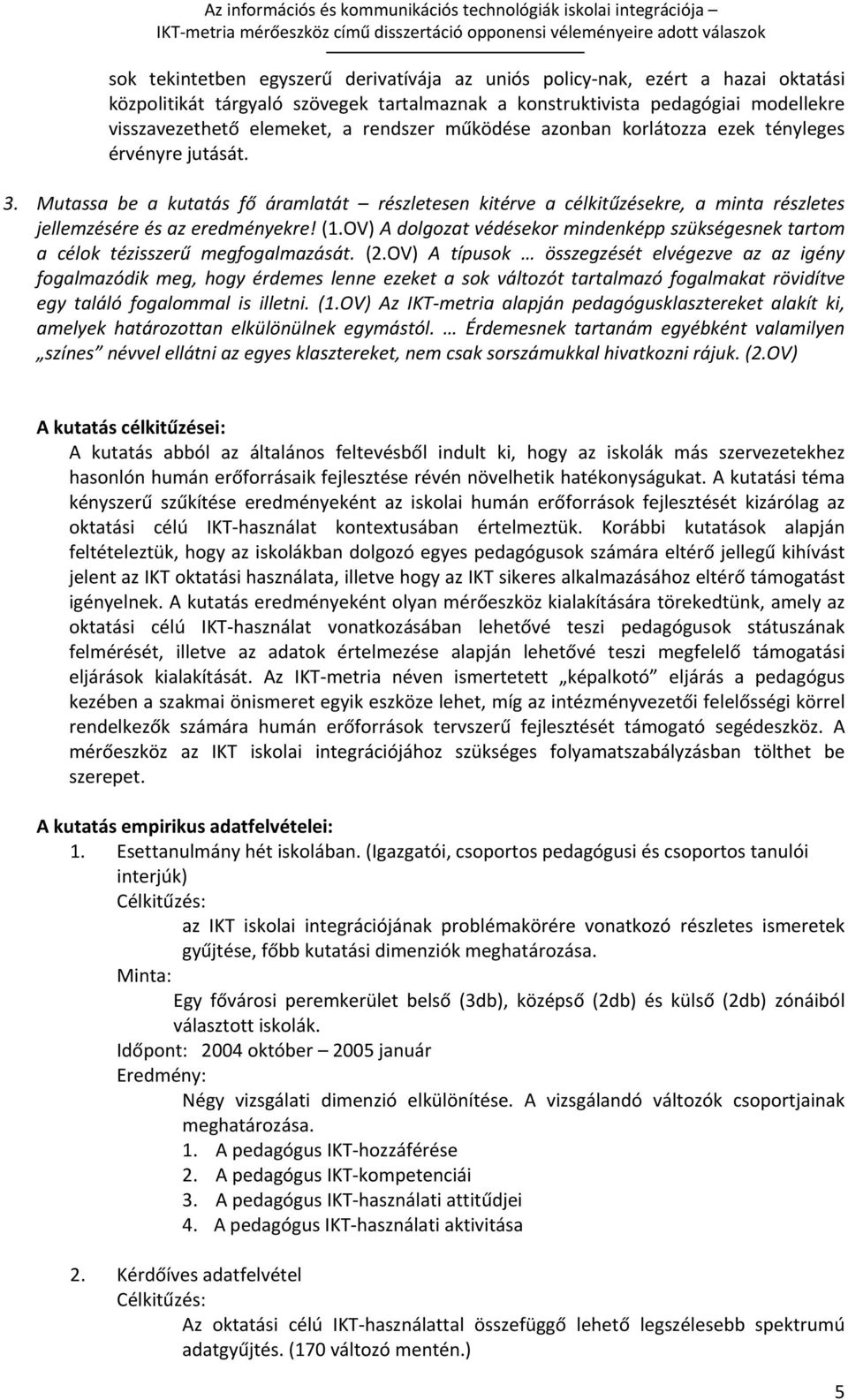 OV) A dolgozat védésekor mindenképp szükségesnek tartom a célok tézisszerű megfogalmazását. (2.