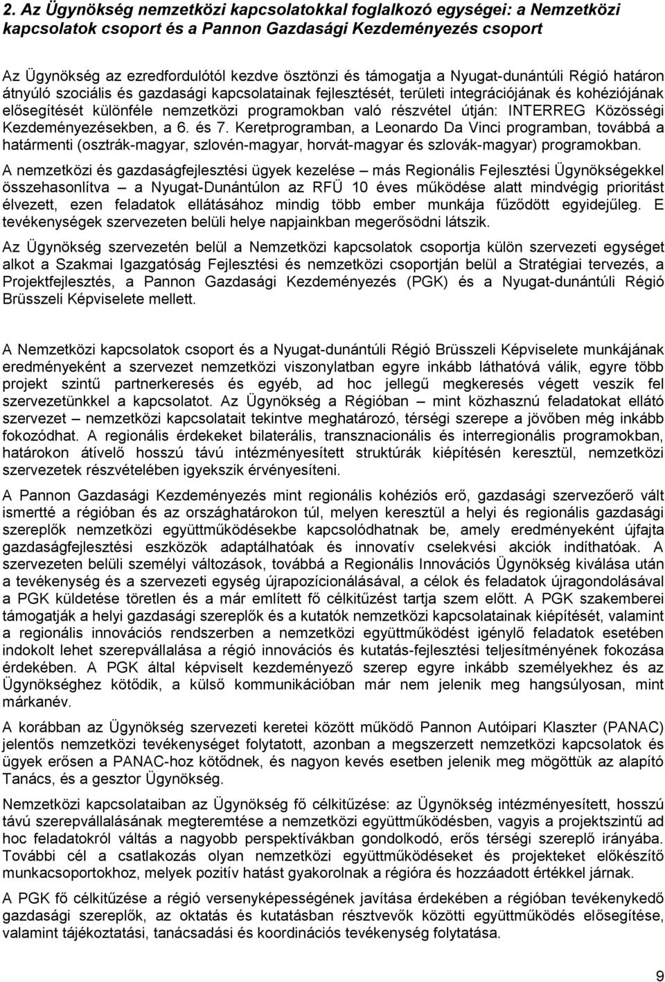 részvétel útján: INTERREG Közösségi Kezdeményezésekben, a 6. és 7.