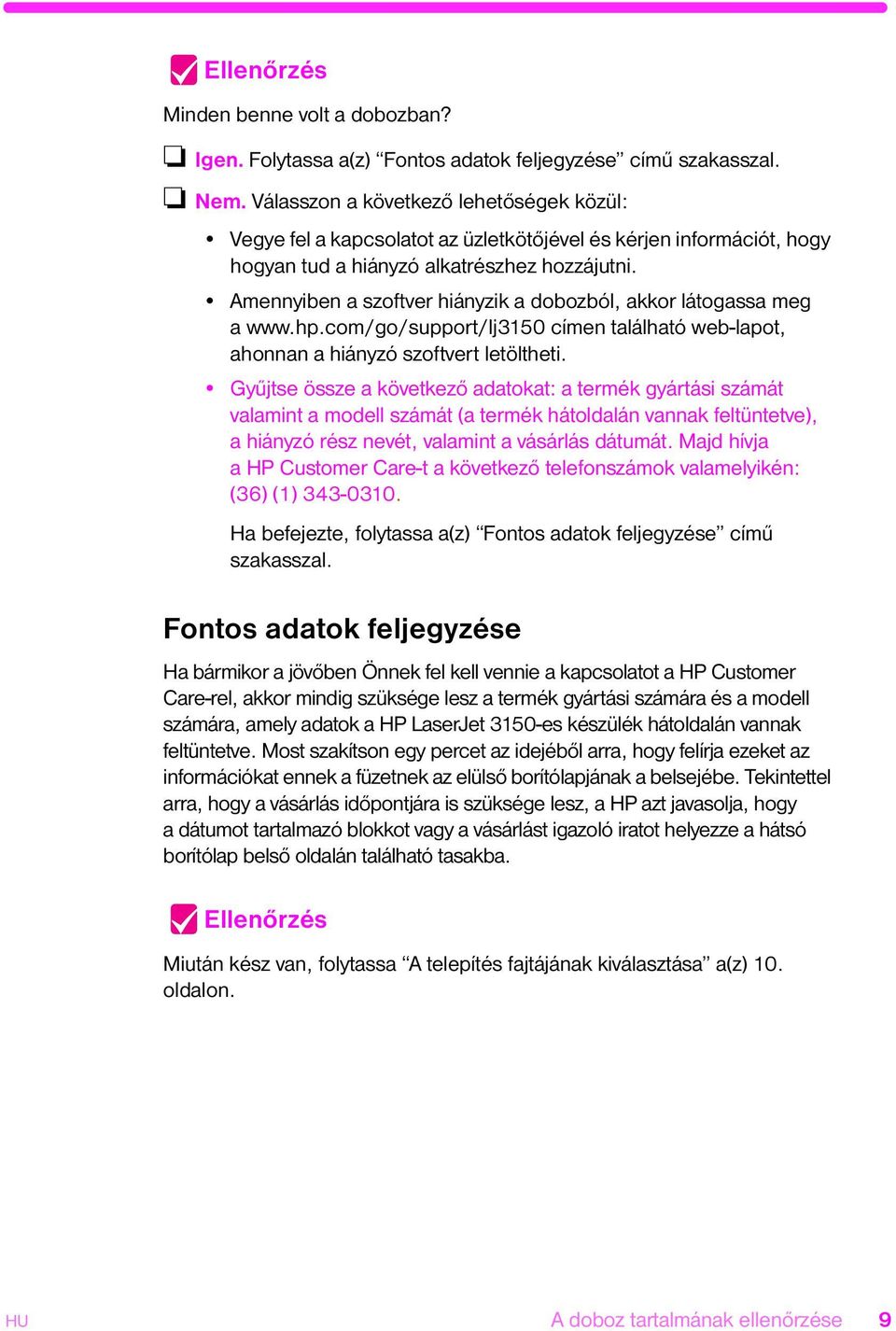 Amennyiben a szoftver hiányzik a dobozból, akkor látogassa meg a www.hp.com/go/support/lj3150 címen található web-lapot, ahonnan a hiányzó szoftvert letöltheti.