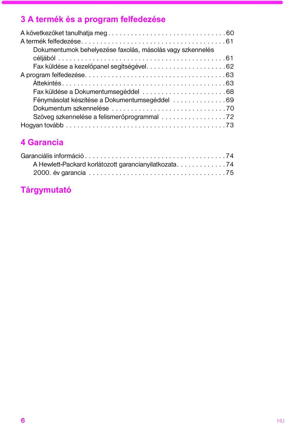 ..........................................63 Fax küldése a Dokumentumsegéddel......................68 Fénymásolat készítése a Dokumentumsegéddel..............69 Dokumentum szkennelése.