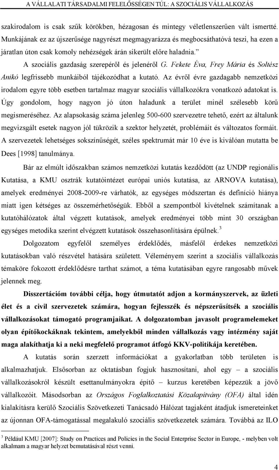 A szociális gazdaság szerepéről és jelenéről G. Fekete Éva, Frey Mária és Soltész Anikó legfrissebb munkáiból tájékozódhat a kutató.