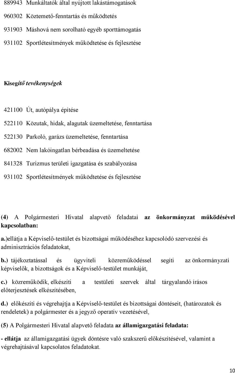 üzemeltetése 841328 Turizmus területi igazgatása és szabályozása 931102 Sportlétesítmények működtetése és fejlesztése (4) A Polgármesteri Hivatal alapvető feladatai az önkormányzat működésével