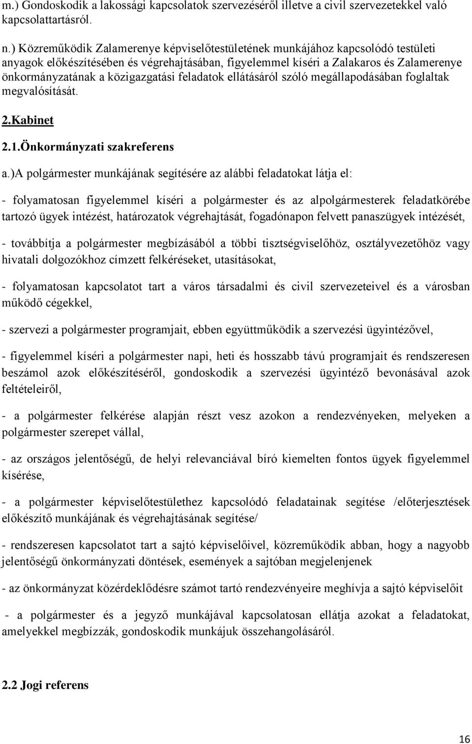 közigazgatási feladatok ellátásáról szóló megállapodásában foglaltak megvalósítását. 2.Kabinet 2.1.Önkormányzati szakreferens a.