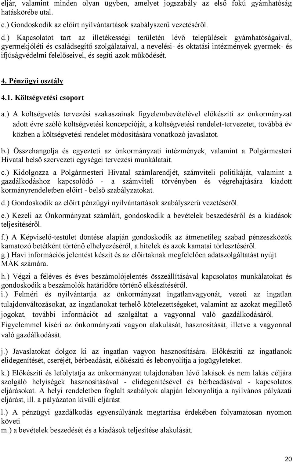 felelőseivel, és segíti azok működését. 4. Pénzügyi osztály 4.1. Költségvetési csoport a.