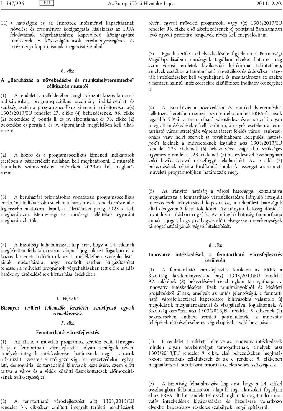 11) a hatóságok és az érintettek intézményi kapacitásának növelése és eredményes közigazgatás kialakítása az ERFA feladatainak végrehajtásához kapcsolódó közigazgatási rendszerek és közszolgáltatások