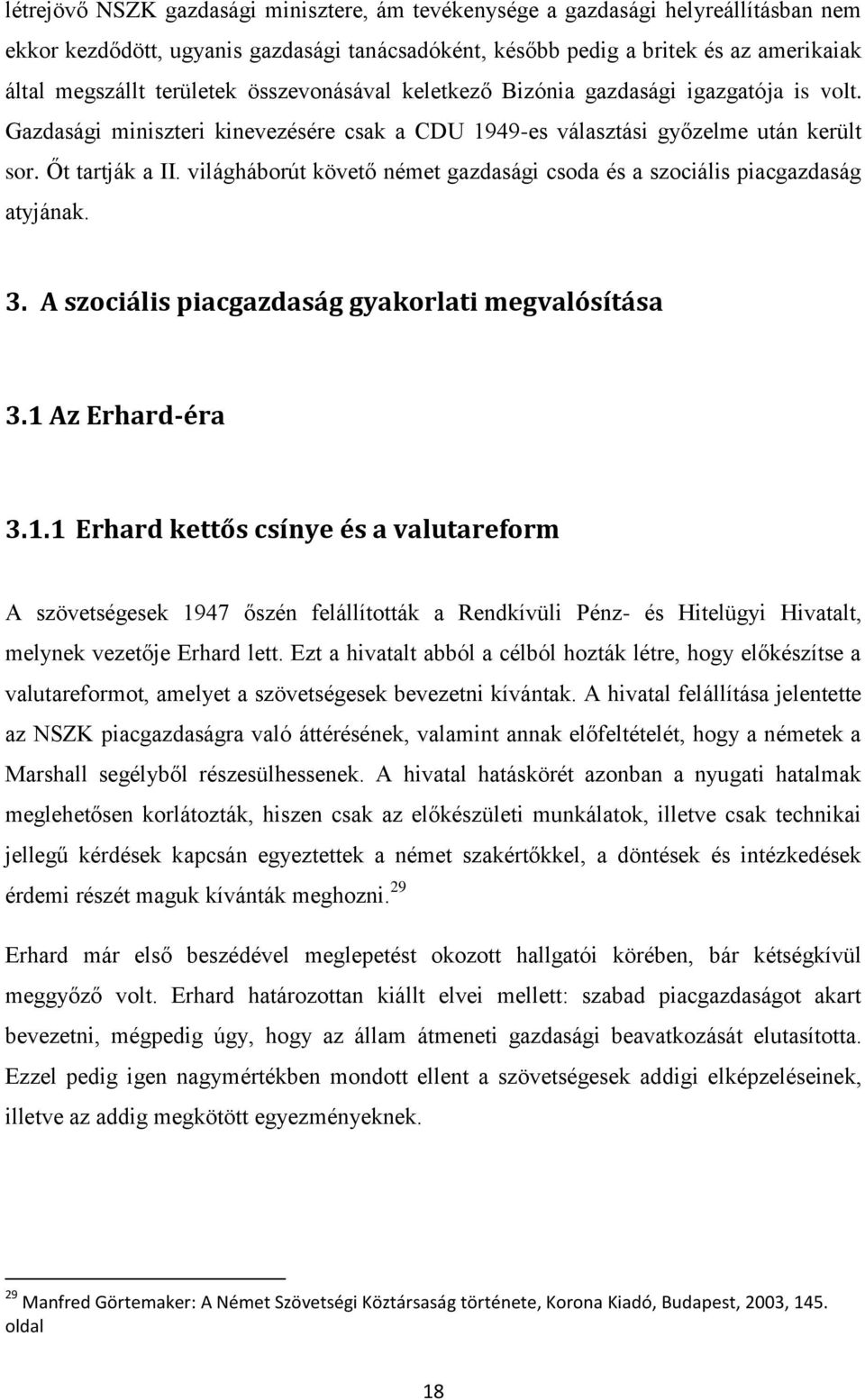 világháborút követő német gazdasági csoda és a szociális piacgazdaság atyjának. 3. A szociális piacgazdaság gyakorlati megvalósítása 3.1 